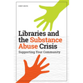 Libraries and the Substance Abuse Crisis: Supporting Your Community