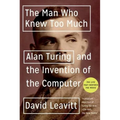 The Man Who Knew Too Much: Alan Turing and the Invention of the Computer