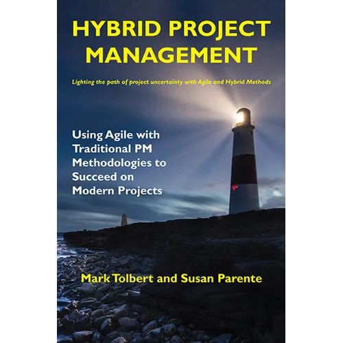 Hybrid Project Management: Using Agile with Traditional PM Methodologies to Succeed on Modern Projects
