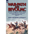 War-Path and Bivouac or the Conquest of the Sioux: A Newspaper Reporter's Experiences of the Plains Indian War 1876-79
