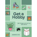 Get a Hobby: 365 Things to Do for Fun (Not Work!)