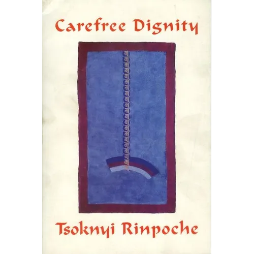 Carefree Dignity: Discourses on Training in the Nature of Mind