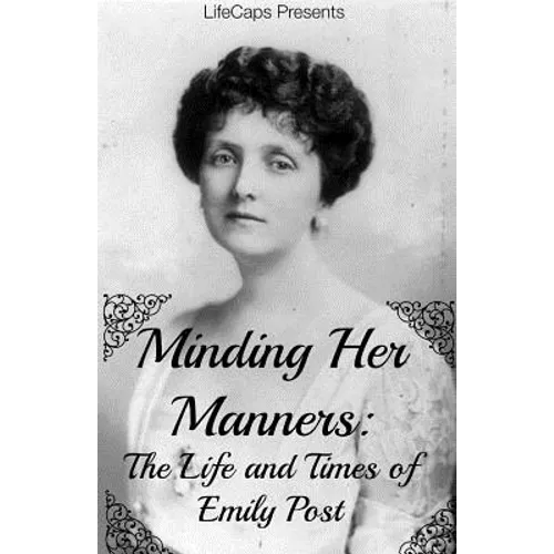 Minding Her Manners: The Life and Times of Emily Post