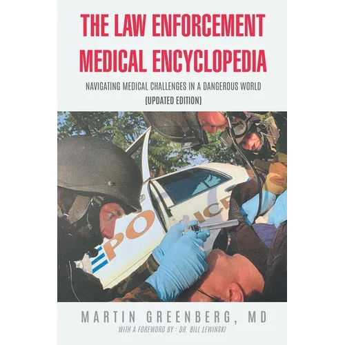 The Law Enforcement Medical Encyclopedia: Navigating Medical Challenges in a Dangerous World (Updated Edition)