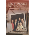How to Smuggle Children and Other Confessions of a Country Doctor