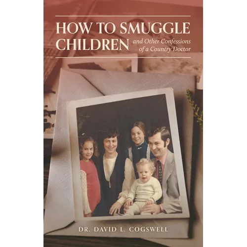 How to Smuggle Children and Other Confessions of a Country Doctor