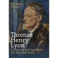 Thomas Henry Lyon: Architect and aesthete - his life and work