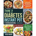 Type 2 Diabetes Instant Pot Cookbook: 5-Ingredient Affordable, Easy and Healthy Recipes for Your Instant Pot 30-Day Meal Plan How to Prevent, Control