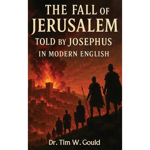 The Fall Of Jerusalem: Told By Josephus In Modern English
