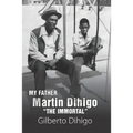 My Father Martin Dihigo The Immortal