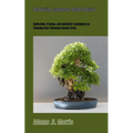 Mastering Japanese Maple Bonsai: Cultivation, Pruning, and Aesthetic Techniques for Stunning Acer Palmatum Bonsai Trees