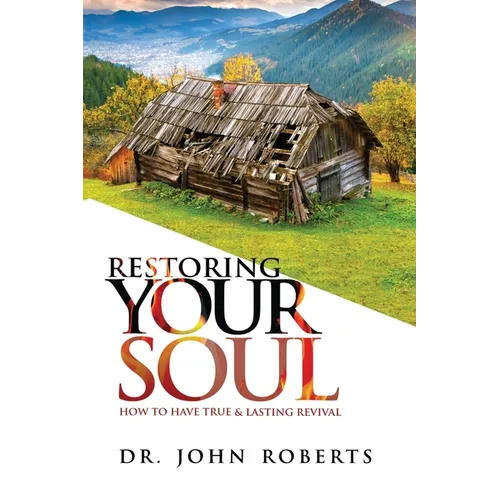 Restoring Your Soul: How to have TRUE & LASTING REVIVAL