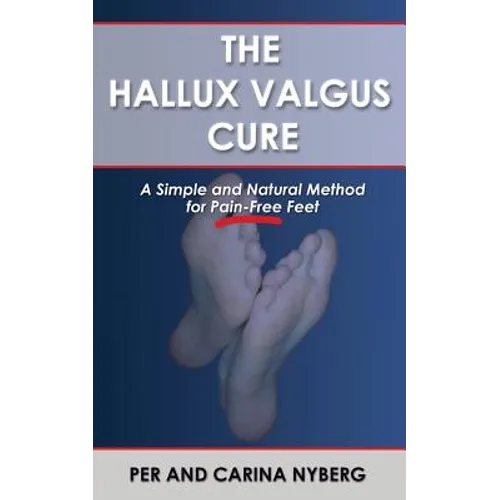 The Hallux Valgus Cure: A Simple and Natural Method for Pain-Free Feet