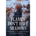 Flames Don't Have Shadows: Lifestyle, Life Choices, and Life Lessons Part I