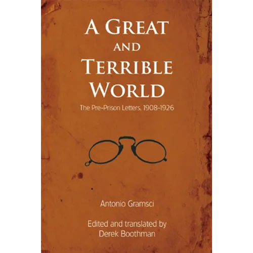 A Great and Terrible World: The Pre-Prison Letters, 1908-1926