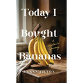 Today I Bought Bananas: A Widow's Journey