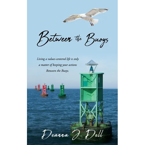 Between the Buoys: Living a values-centered life is only a matter of keeping your actions Between the Buoys.