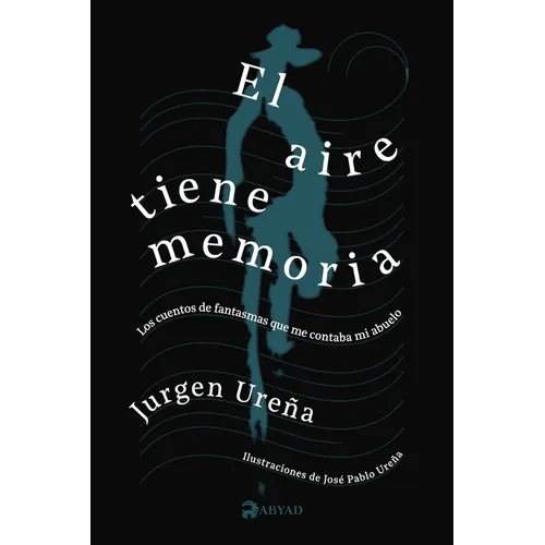 El aire tiene memoria: Los cuentos de fantasmas que me contaba mi abuelo
