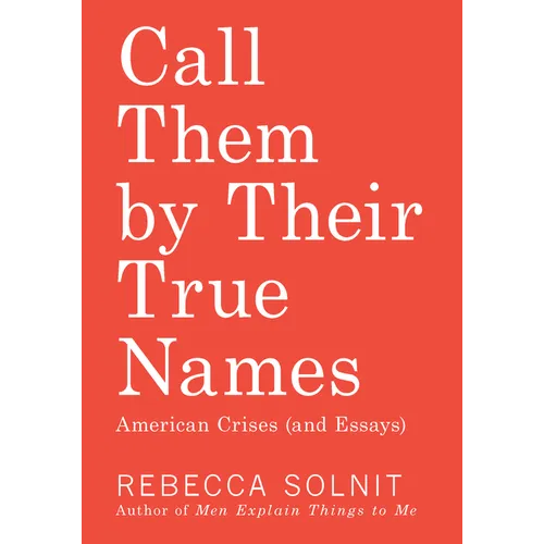Call Them by Their True Names: American Crises (and Essays)