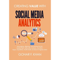 Creating Value With Social Media Analytics: Managing, Aligning, and Mining Social Media Text, Networks, Actions, Location, Apps, Hyperlinks, Multimedi