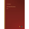 The French Revolutions: Vol. I