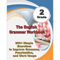 The English Grammar Workbook Grade 2: 200+ Simple Exercises to Improve Grammar, Punctuation, and Word Usage.