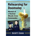 Rehearsing for Doomsday: Memoir of a Nuclear Missile Crew Commander