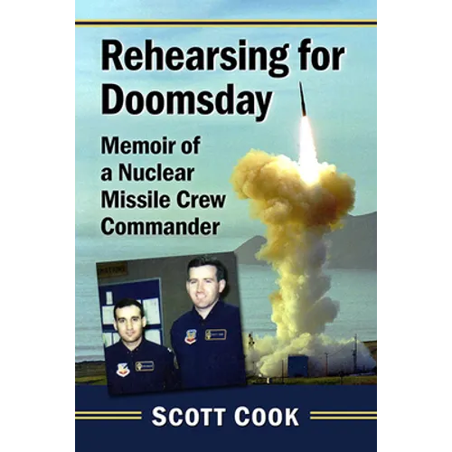 Rehearsing for Doomsday: Memoir of a Nuclear Missile Crew Commander