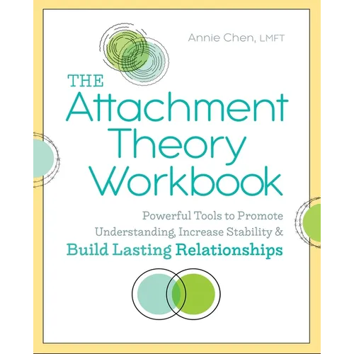 The Attachment Theory Workbook: Powerful Tools to Promote Understanding, Increase Stability, and Build Lasting Relationships