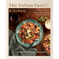 The Italian Family Kitchen: Authentic Recipes That Celebrate Homestyle Italian Cooking