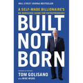Built, Not Born: A Self-Made Billionaire's No-Nonsense Guide for Entrepreneurs