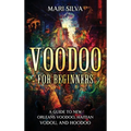 Voodoo for Beginners: A Guide to New Orleans Voodoo, Haitian Vodou, and Hoodoo