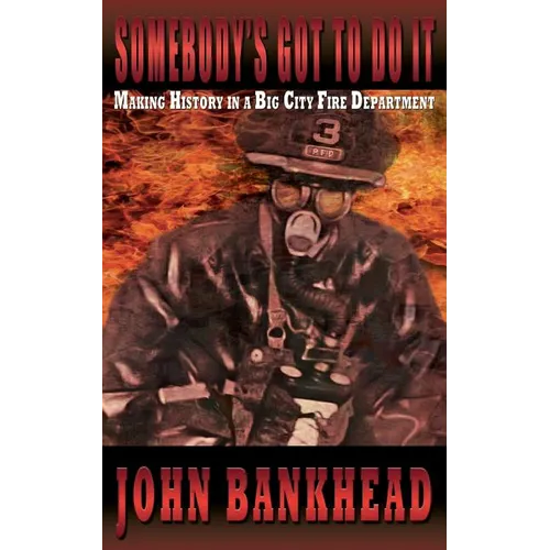 Somebody's Got to Do It: Making History in a Big City Fire Department