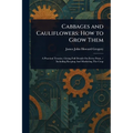 Cabbages and Cauliflowers: How to Grow Them