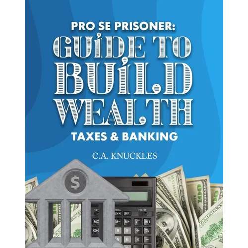 Pro Se Prisoner Guide to Build Wealth Taxes & Banking