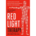 The Ultimate Guide to Red Light Therapy: Revised and Updated: The Breakthrough Solution for Anti-Aging, Weight Loss, Muscle Gain, Inflammation Reducti