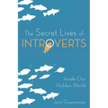 The Secret Lives of Introverts: Inside Our Hidden World