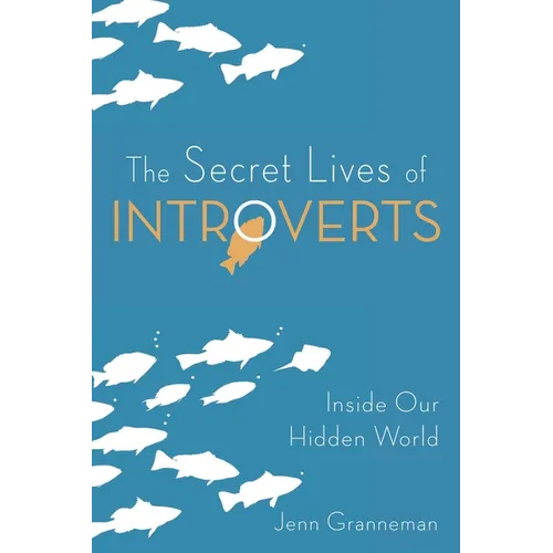 The Secret Lives of Introverts: Inside Our Hidden World