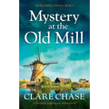 Mystery at the Old Mill: A completely gripping cozy mystery novel