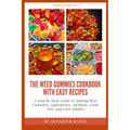 Weed Gummies Cookbook: A Step By Step Guide To Making Best Cannabis, Ingredients, Methods, Good THC and CBD Edibles