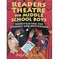 Readers Theatre for Middle School Boys: Investigating the Strange and Mysterious
