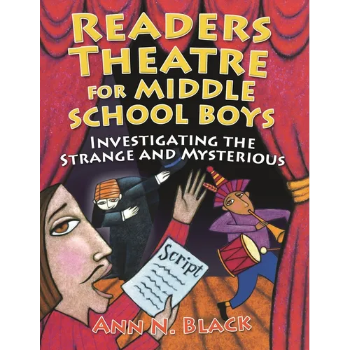 Readers Theatre for Middle School Boys: Investigating the Strange and Mysterious
