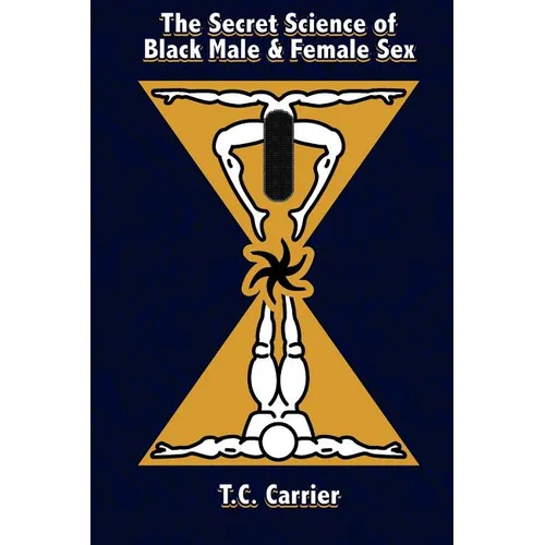 The Secret Science of Black Male and Female Sex: The Secret Science of Sex. Where the physical body transcends into the spiritual dimension.