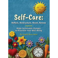Self-Care - Reflect, Restructure, Reset, Renew: Make Actionable Changes to Prioritize Your Well-Being