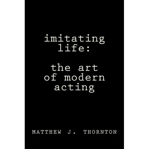 Imitating Life: The Art of Modern Acting