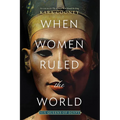 When Women Ruled the World: Six Queens of Egypt