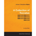 A Collection of Toccatas - For Solo Piano - BWV 910 BWV 911 BWV 912 BWV 913 BWV 914 BWV 915 BWV 916