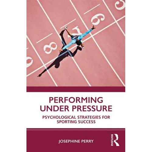 Performing Under Pressure: Psychological Strategies for Sporting Success
