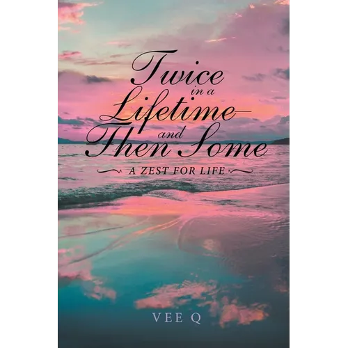 Twice in a Lifetime, and Then Some: A Zest for Life