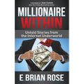 Millionaire Within: Untold Stories from the Internet Underworld